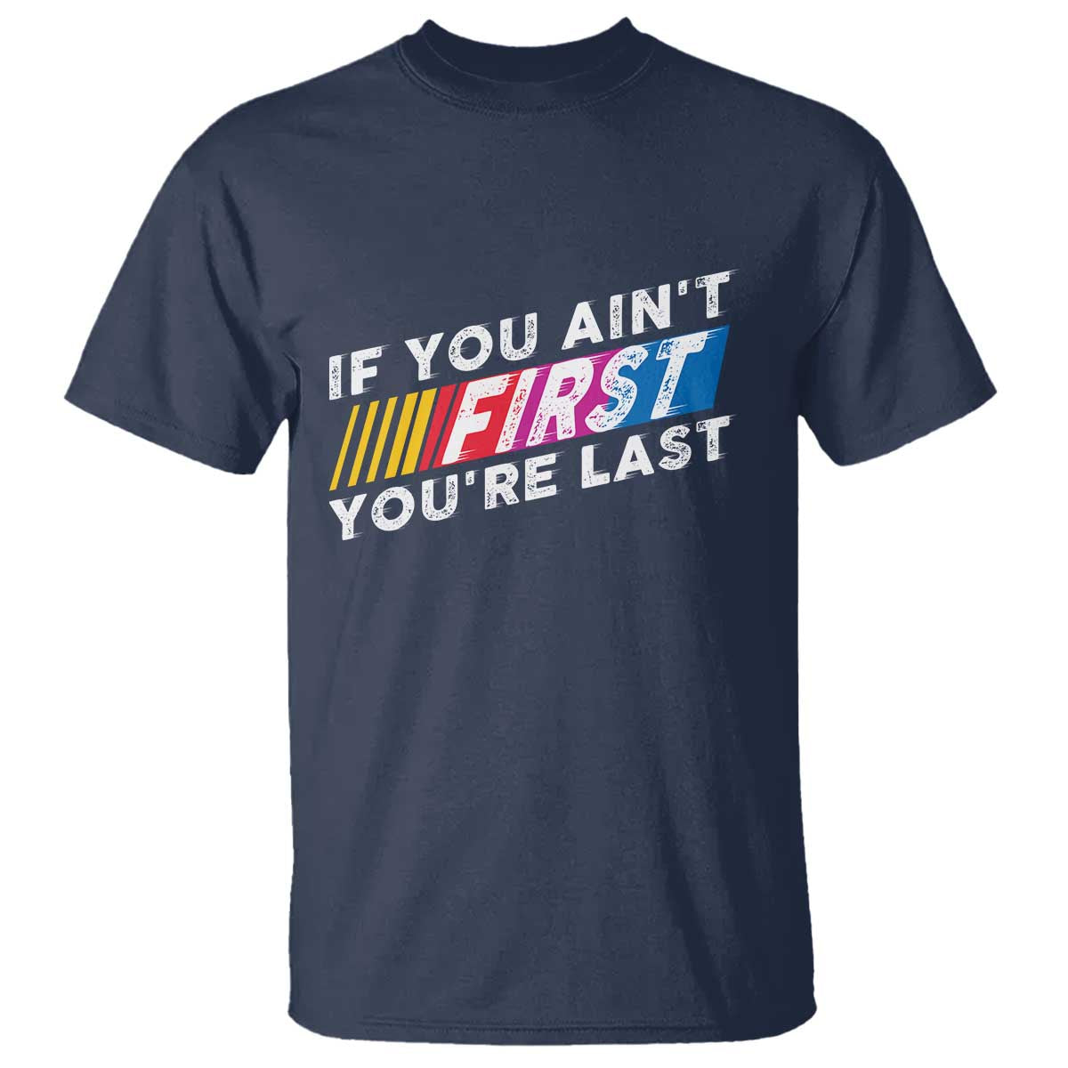 Funny Racing T Shirt If You Are Not First You Are Last - Wonder Print Shop