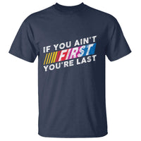 Funny Racing T Shirt If You Are Not First You Are Last - Wonder Print Shop