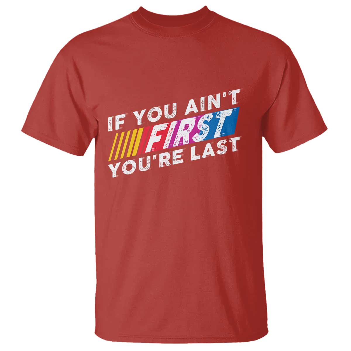 Funny Racing T Shirt If You Are Not First You Are Last - Wonder Print Shop
