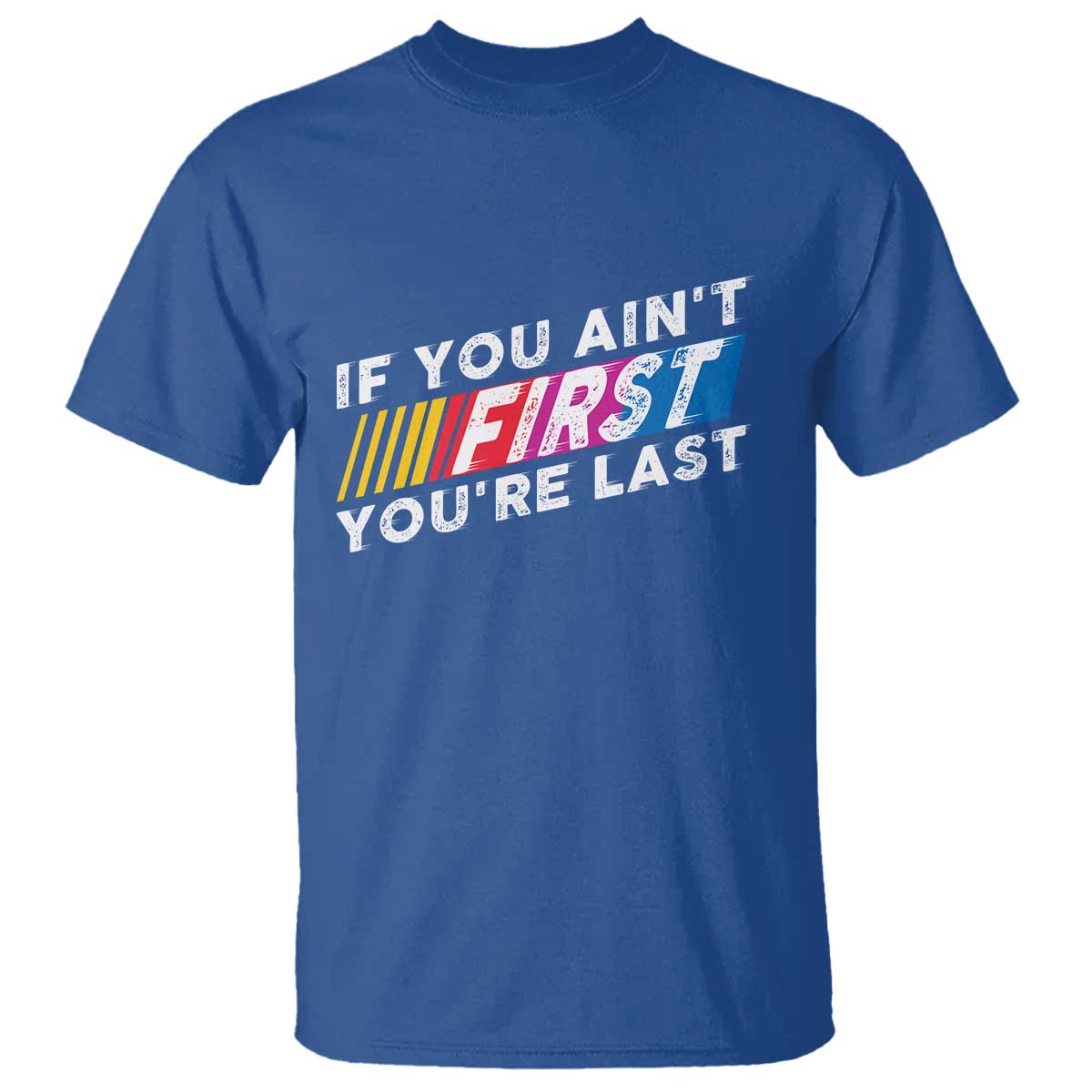 Funny Racing T Shirt If You Are Not First You Are Last - Wonder Print Shop