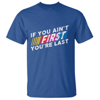 Funny Racing T Shirt If You Are Not First You Are Last - Wonder Print Shop