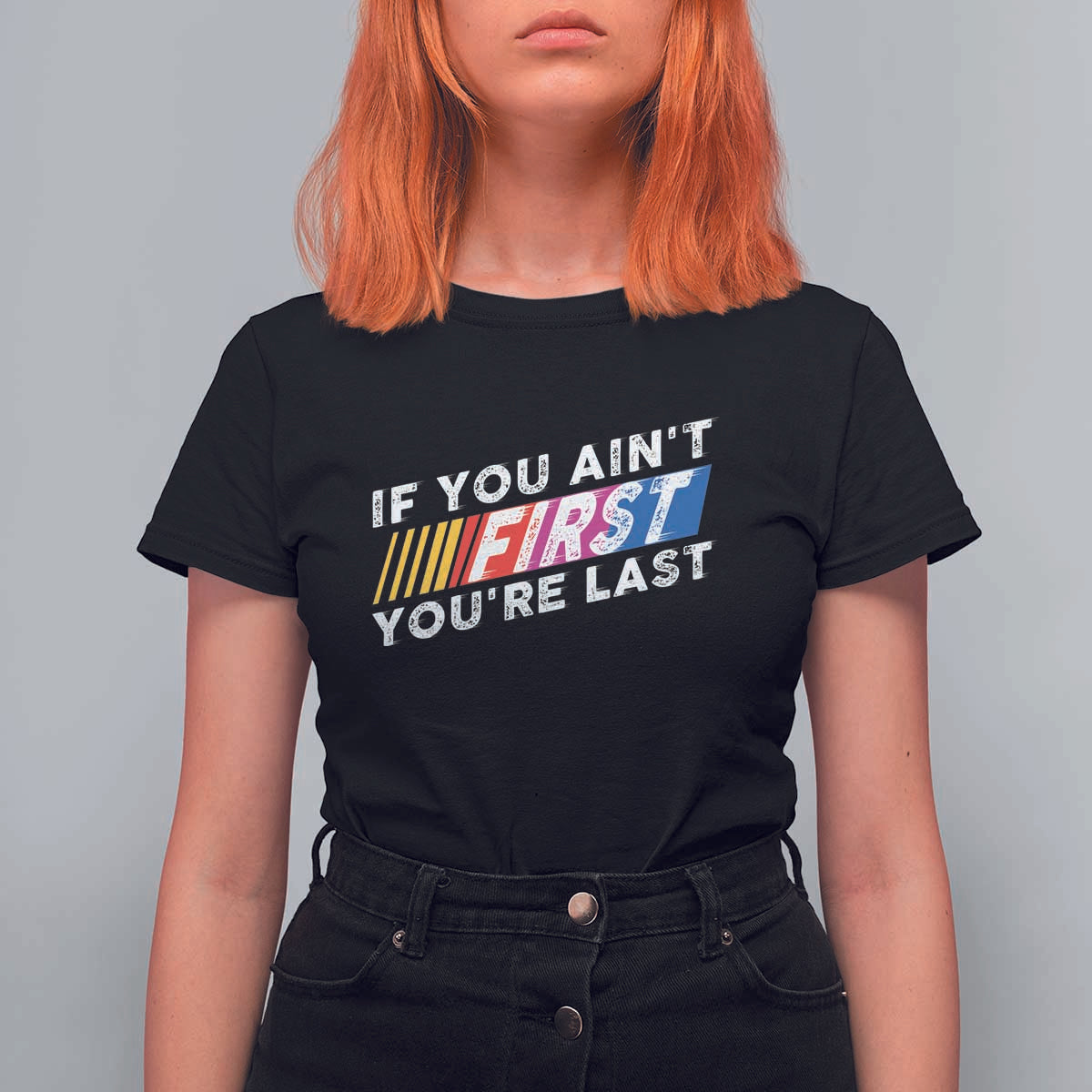 Funny Racing T Shirt For Women If You Are Not First You Are Last - Wonder Print Shop