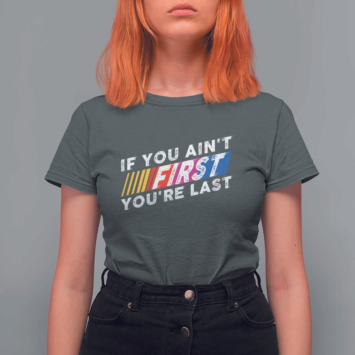 Funny Racing T Shirt For Women If You Are Not First You Are Last - Wonder Print Shop