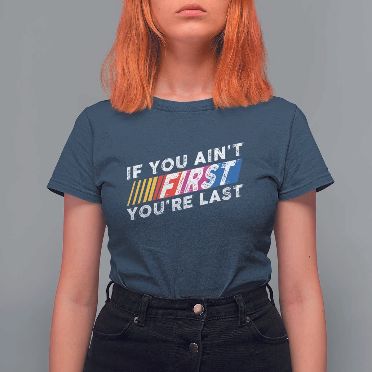 Funny Racing T Shirt For Women If You Are Not First You Are Last - Wonder Print Shop