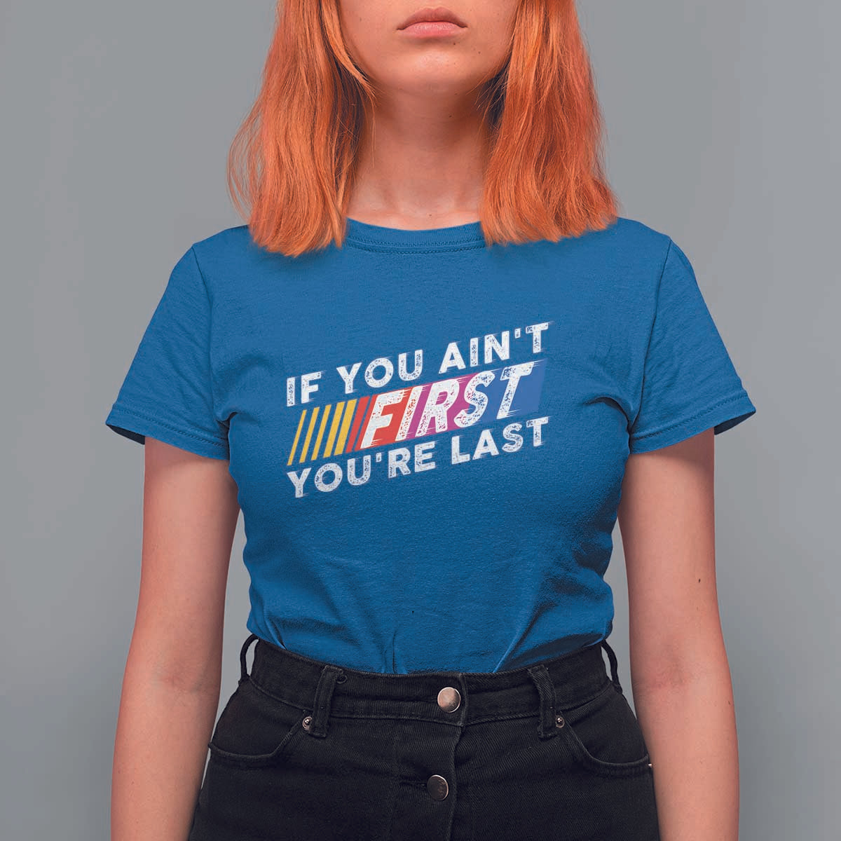 Funny Racing T Shirt For Women If You Are Not First You Are Last - Wonder Print Shop