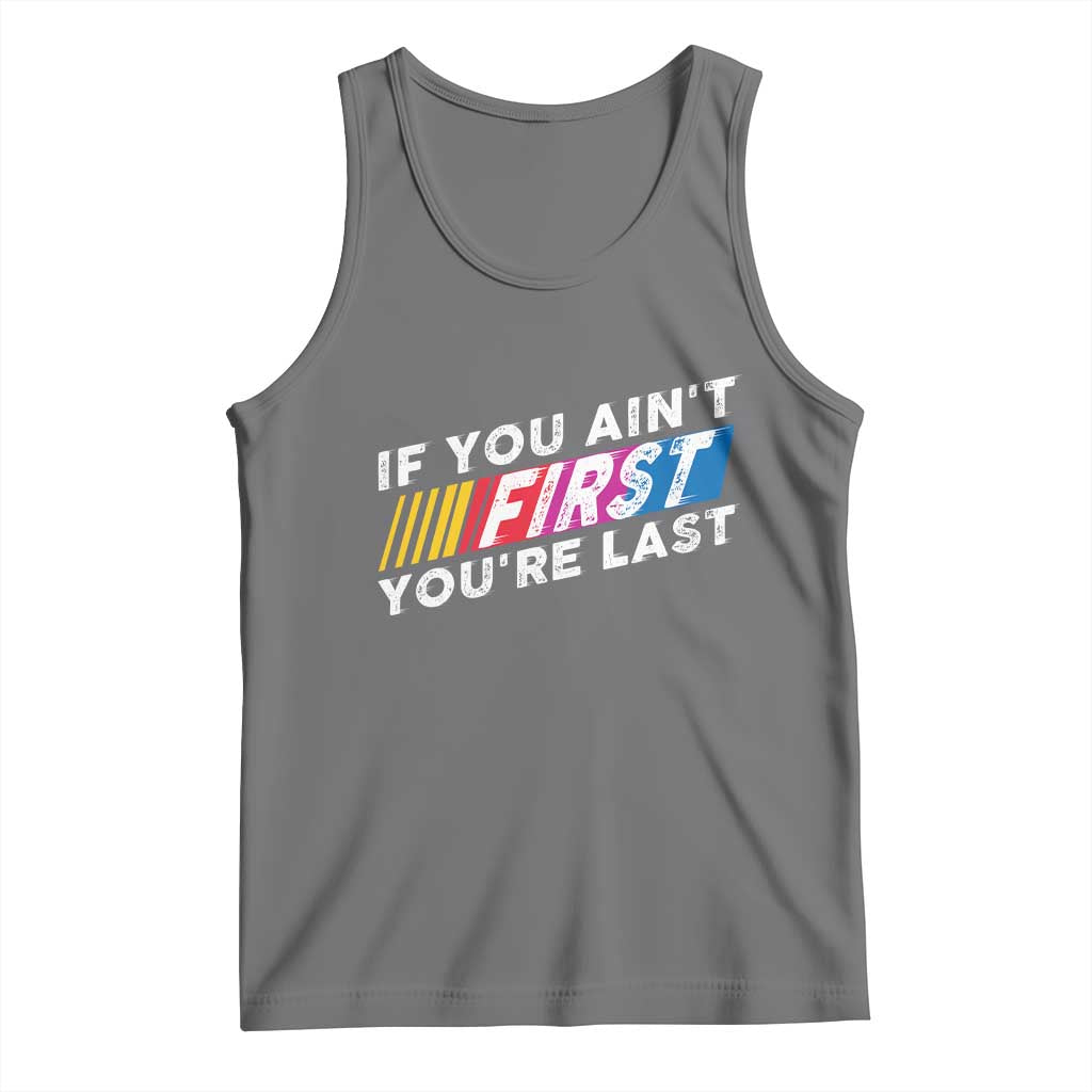 Funny Racing Tank Top If You Are Not First You Are Last - Wonder Print Shop
