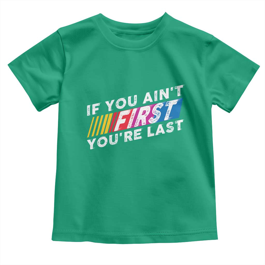 Funny Racing Toddler T Shirt If You Are Not First You Are Last - Wonder Print Shop
