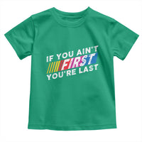 Funny Racing Toddler T Shirt If You Are Not First You Are Last - Wonder Print Shop