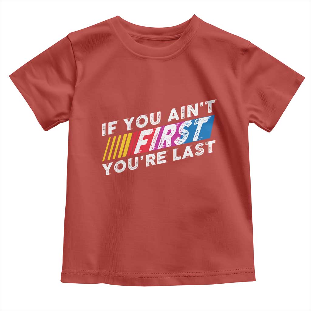 Funny Racing Toddler T Shirt If You Are Not First You Are Last - Wonder Print Shop