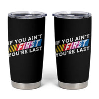 Funny Racing Tumbler Cup If You Are Not First You Are Last