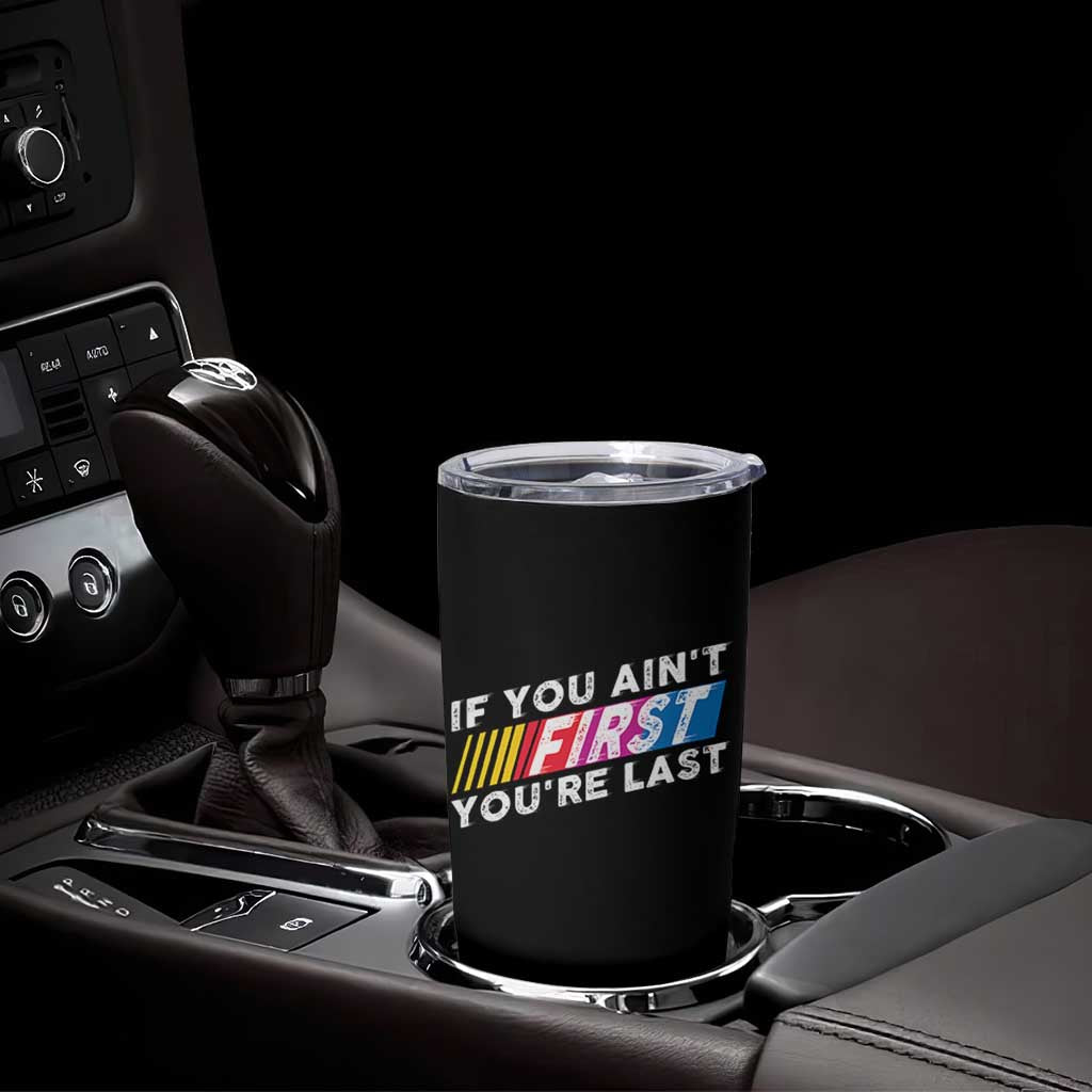 Funny Racing Tumbler Cup If You Are Not First You Are Last