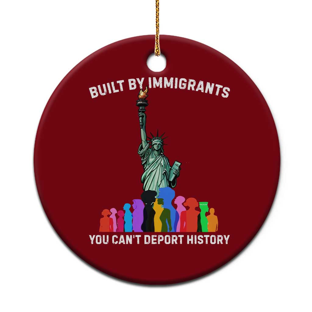 Immigrant Rights Ceramic Ornament Built by Immigrants You Can Not Deport History - Wonder Print Shop