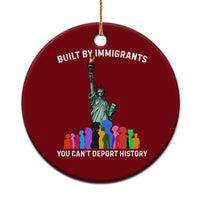 Immigrant Rights Ceramic Ornament Built by Immigrants You Can Not Deport History - Wonder Print Shop