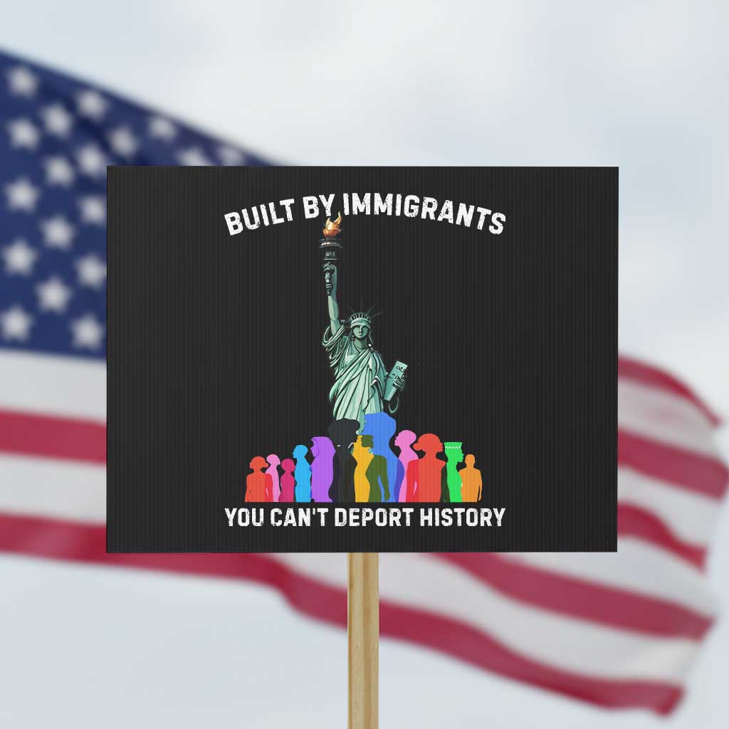 Immigrant Rights Protest Sign Built by Immigrants You Can Not Deport History - Wonder Print Shop