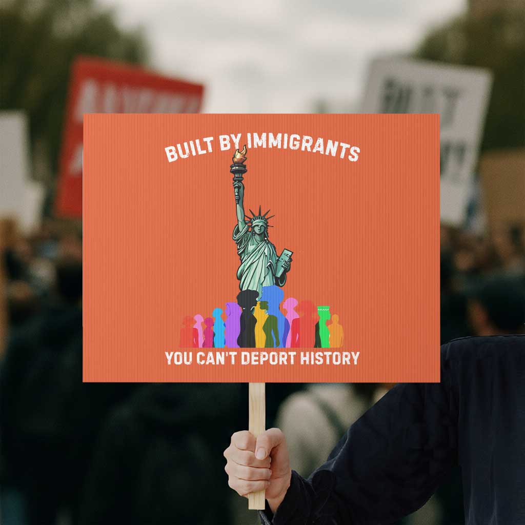 Immigrant Rights Protest Sign Built by Immigrants You Can Not Deport History - Wonder Print Shop