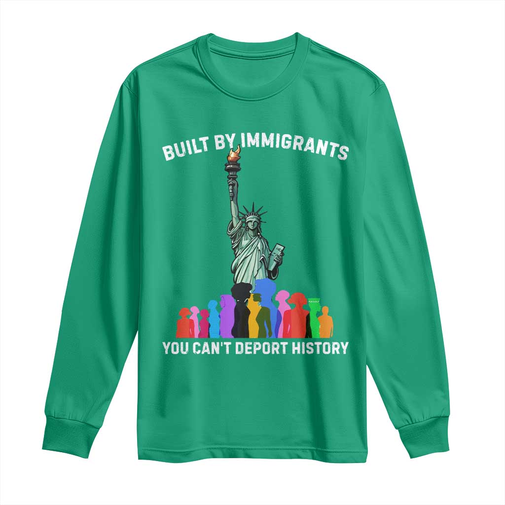 Immigrant Rights Long Sleeve Shirt Built by Immigrants You Can Not Deport History - Wonder Print Shop