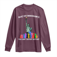 Immigrant Rights Long Sleeve Shirt Built by Immigrants You Can Not Deport History - Wonder Print Shop