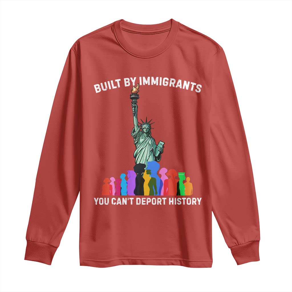 Immigrant Rights Long Sleeve Shirt Built by Immigrants You Can Not Deport History - Wonder Print Shop