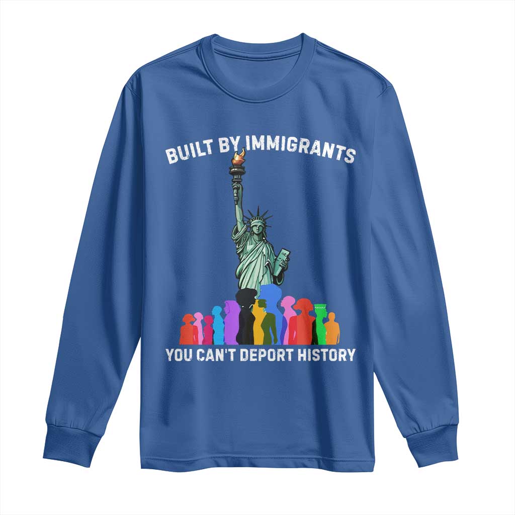Immigrant Rights Long Sleeve Shirt Built by Immigrants You Can Not Deport History - Wonder Print Shop
