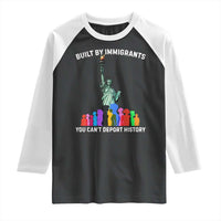 Immigrant Rights Raglan Shirt Built by Immigrants You Can Not Deport History - Wonder Print Shop