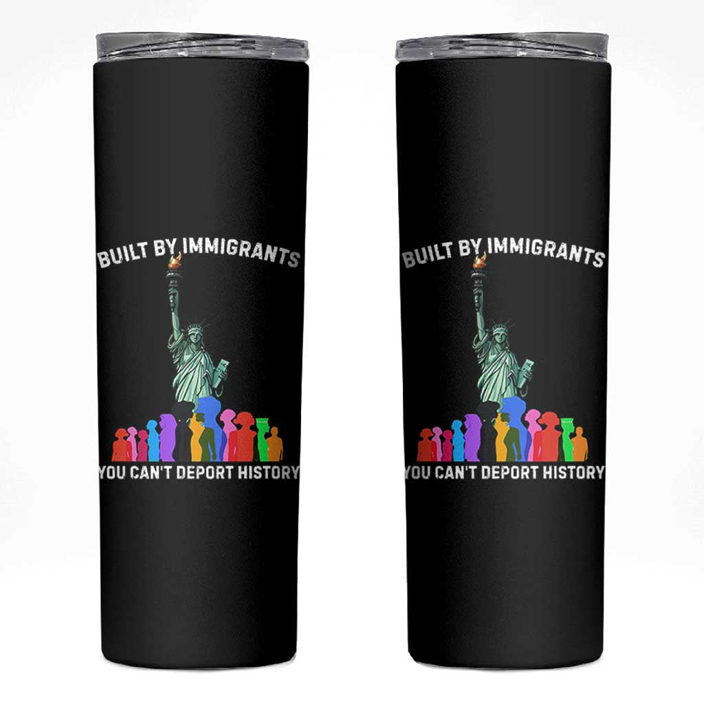 Immigrant Rights Skinny Tumbler Built by Immigrants You Can Not Deport History - Wonder Print Shop