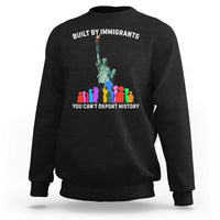 Immigrant Rights Sweatshirt Built by Immigrants You Can Not Deport History - Wonder Print Shop