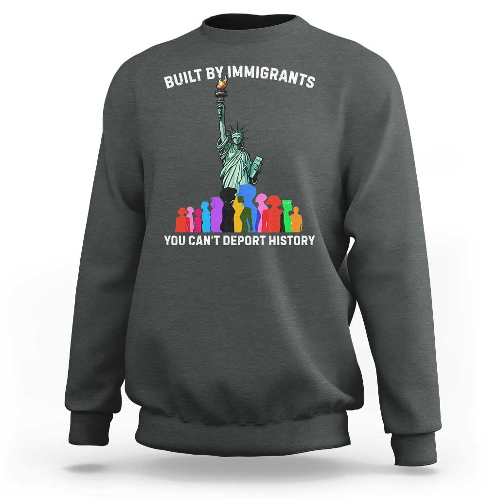 Immigrant Rights Sweatshirt Built by Immigrants You Can Not Deport History - Wonder Print Shop