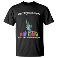 Immigrant Rights T Shirt Built by Immigrants You Can Not Deport History - Wonder Print Shop
