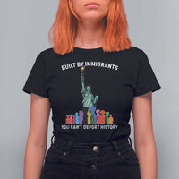 Immigrant Rights T Shirt For Women Built by Immigrants You Can Not Deport History - Wonder Print Shop