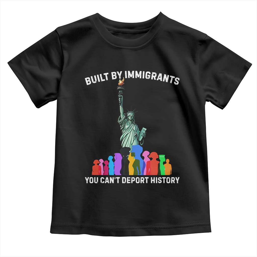 Immigrant Rights Toddler T Shirt Built by Immigrants You Can Not Deport History - Wonder Print Shop