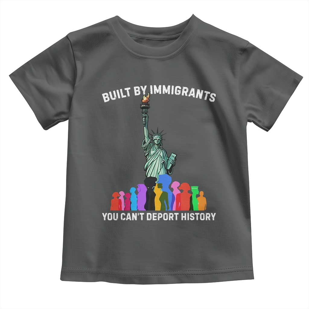 Immigrant Rights Toddler T Shirt Built by Immigrants You Can Not Deport History - Wonder Print Shop