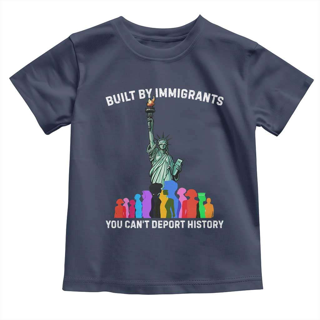 Immigrant Rights Toddler T Shirt Built by Immigrants You Can Not Deport History - Wonder Print Shop