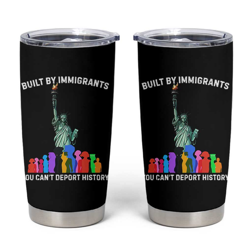 Immigrant Rights Tumbler Cup Built by Immigrants You Can Not Deport History - Wonder Print Shop