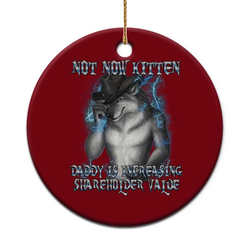 Not Now Kitten Daddy Increasing Shareholder Value Ceramic Ornament Funny Werewolf Meme Sarcastic