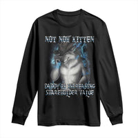 Not Now Kitten Daddy Increasing Shareholder Value Long Sleeve Shirt Funny Werewolf Meme Sarcastic