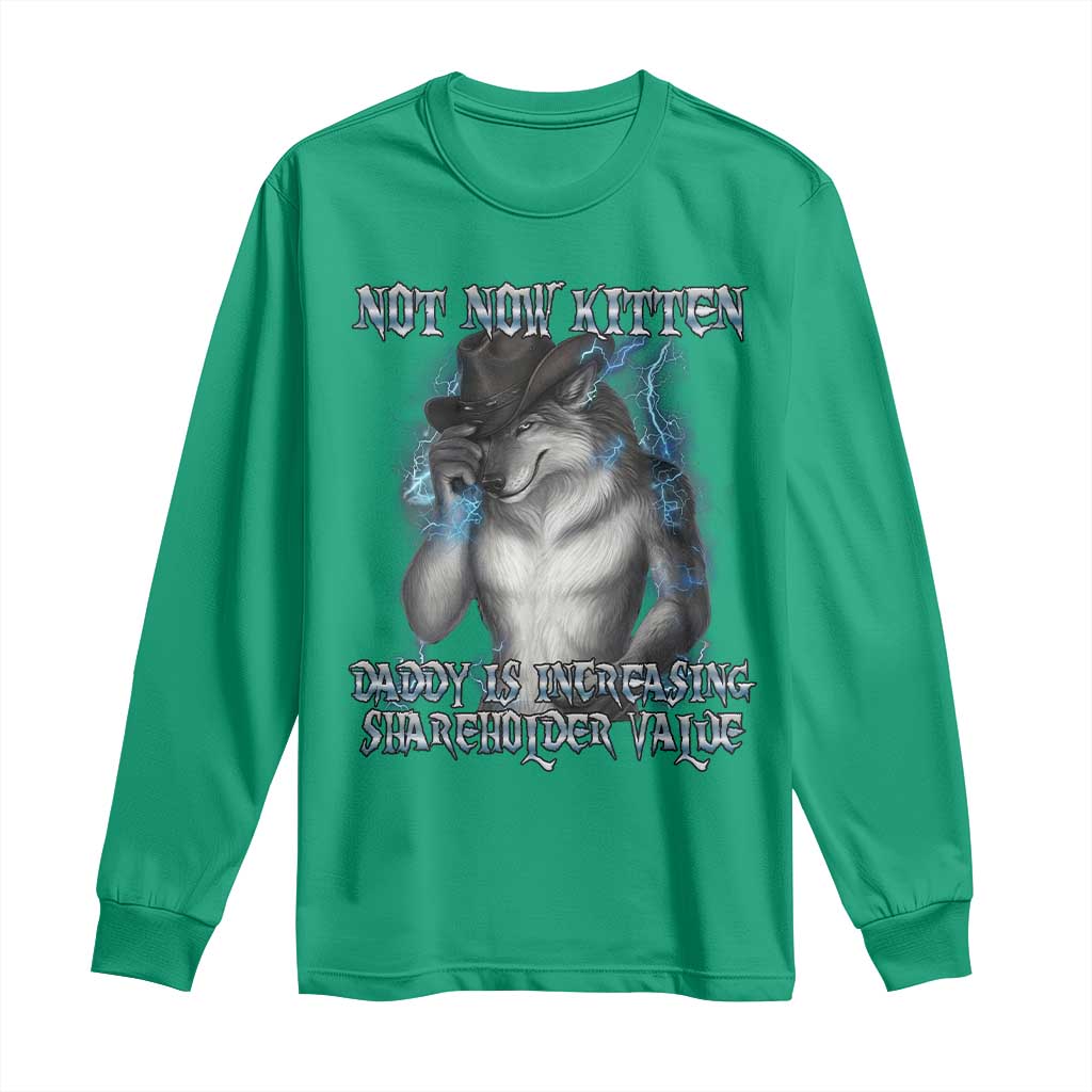 Not Now Kitten Daddy Increasing Shareholder Value Long Sleeve Shirt Funny Werewolf Meme Sarcastic