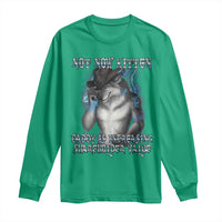 Not Now Kitten Daddy Increasing Shareholder Value Long Sleeve Shirt Funny Werewolf Meme Sarcastic