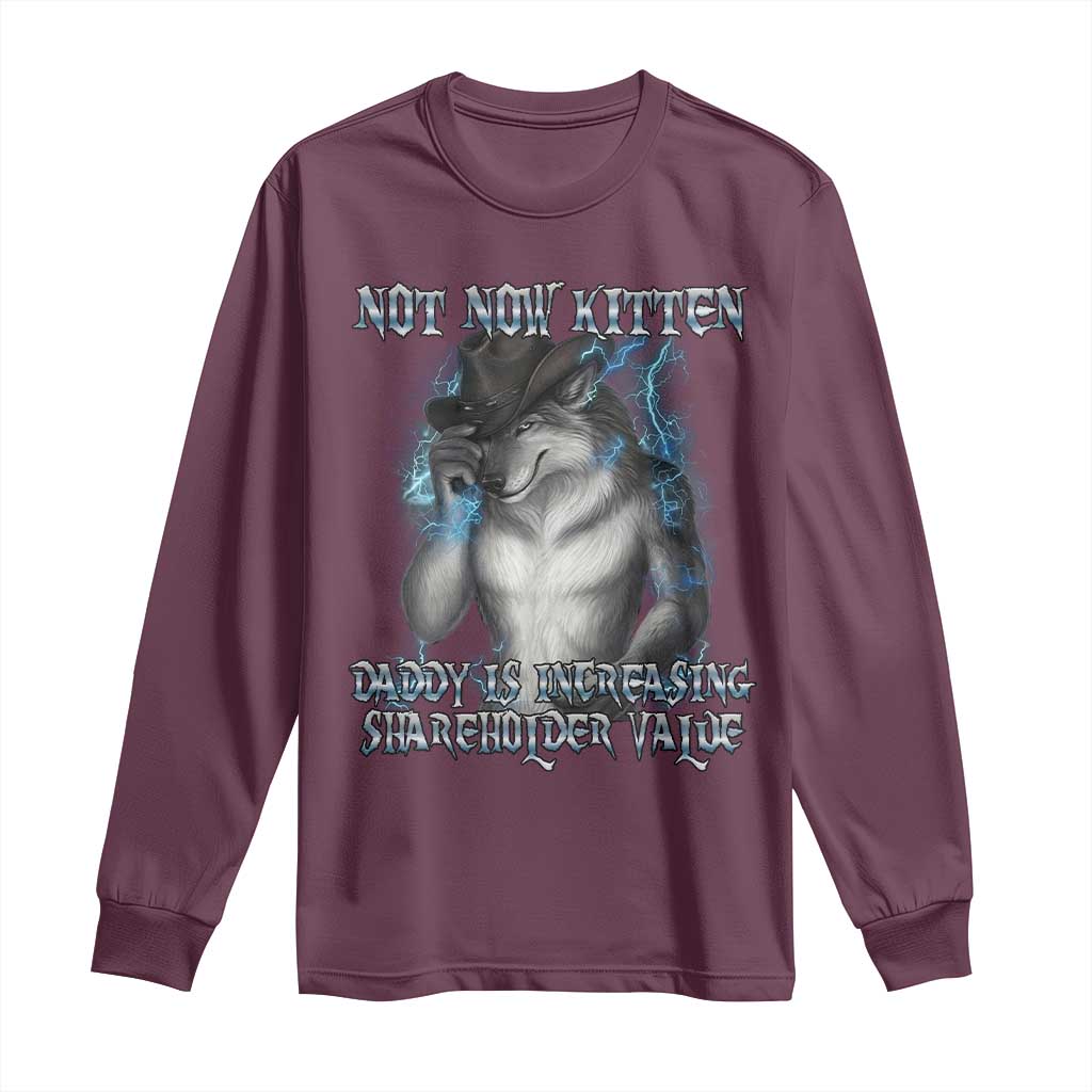 Not Now Kitten Daddy Increasing Shareholder Value Long Sleeve Shirt Funny Werewolf Meme Sarcastic