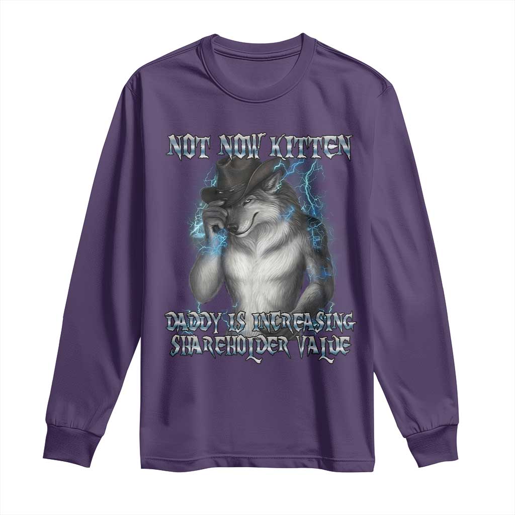 Not Now Kitten Daddy Increasing Shareholder Value Long Sleeve Shirt Funny Werewolf Meme Sarcastic