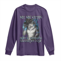 Not Now Kitten Daddy Increasing Shareholder Value Long Sleeve Shirt Funny Werewolf Meme Sarcastic