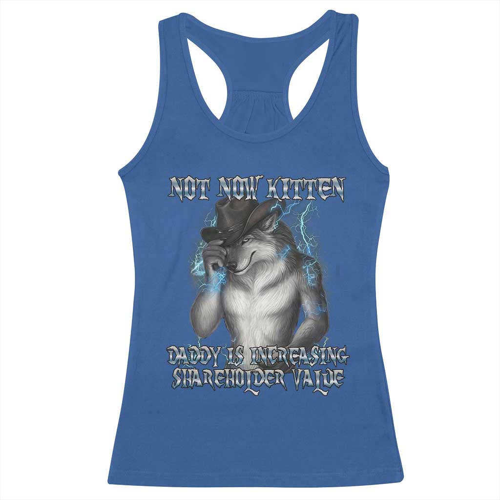 Not Now Kitten Daddy Increasing Shareholder Value Racerback Tank Top Funny Werewolf Meme Sarcastic