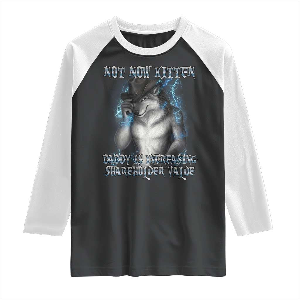 Not Now Kitten Daddy Increasing Shareholder Value Raglan Shirt Funny Werewolf Meme Sarcastic