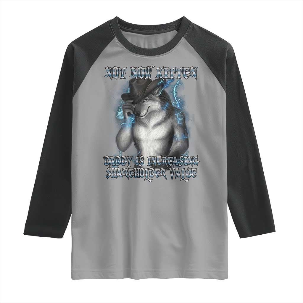 Not Now Kitten Daddy Increasing Shareholder Value Raglan Shirt Funny Werewolf Meme Sarcastic