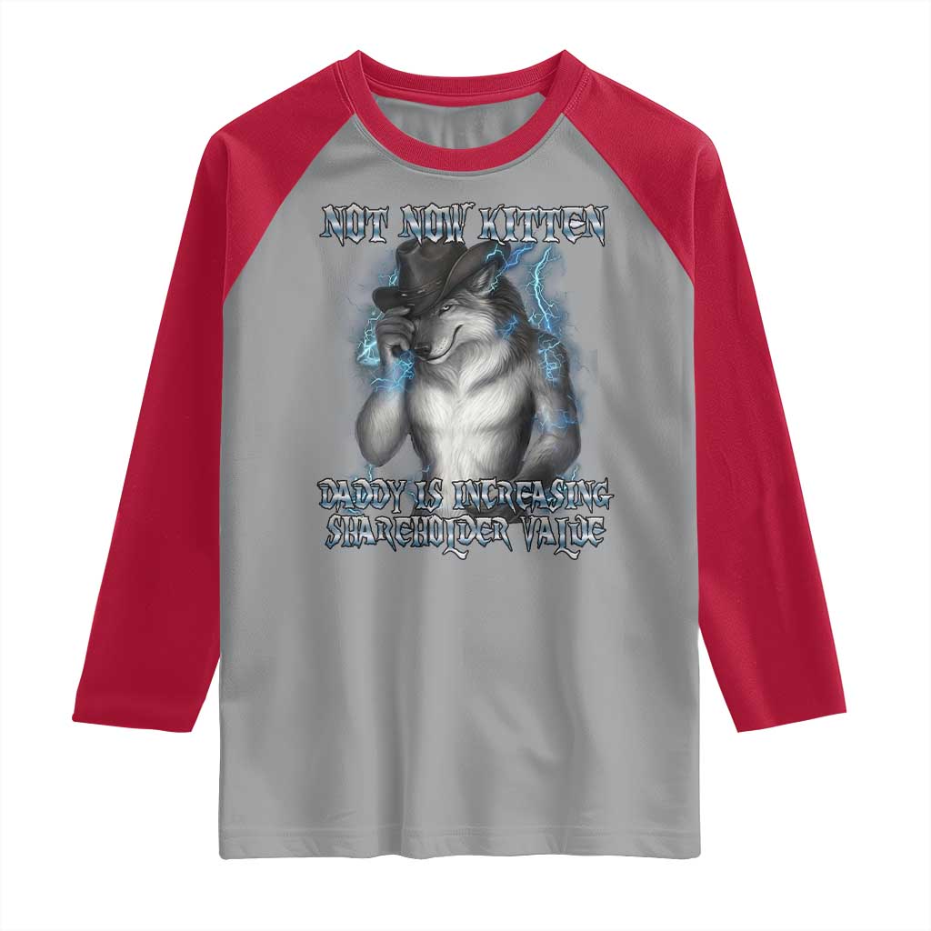 Not Now Kitten Daddy Increasing Shareholder Value Raglan Shirt Funny Werewolf Meme Sarcastic