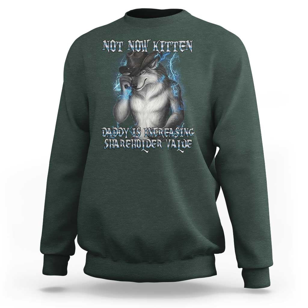 Not Now Kitten Daddy Increasing Shareholder Value Sweatshirt Funny Werewolf Meme Sarcastic