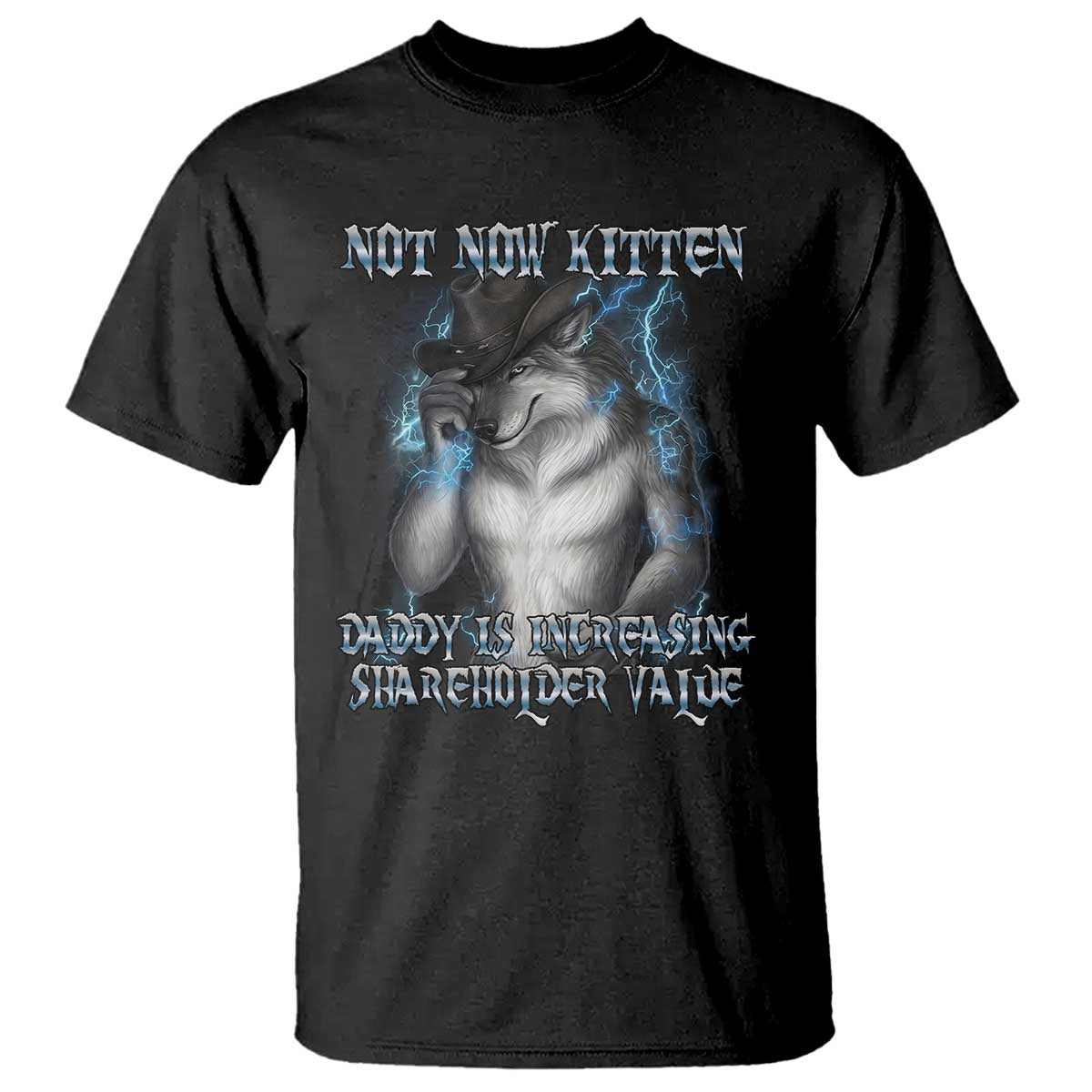 Not Now Kitten Daddy Increasing Shareholder Value T Shirt Funny Werewolf Meme Sarcastic