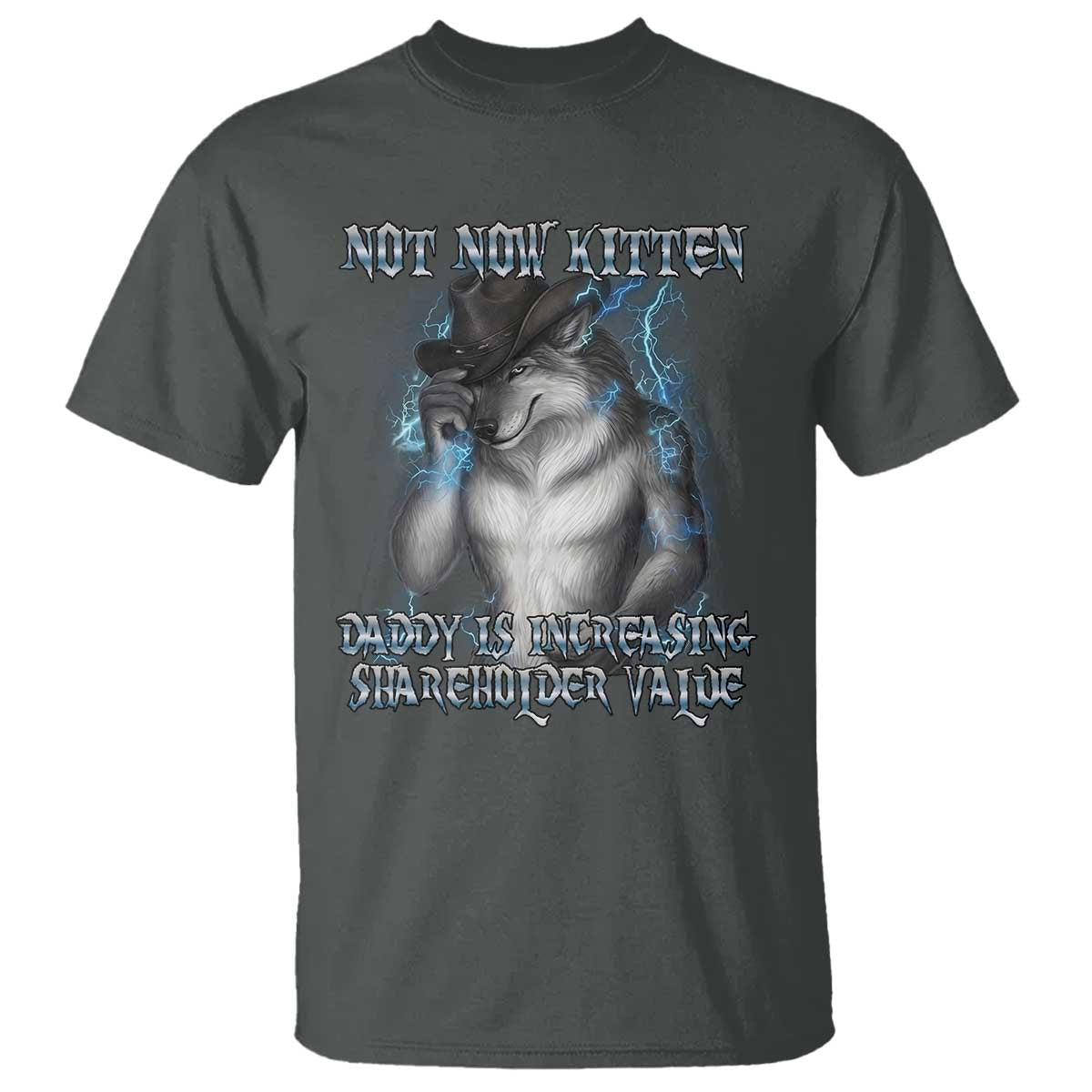 Not Now Kitten Daddy Increasing Shareholder Value T Shirt Funny Werewolf Meme Sarcastic
