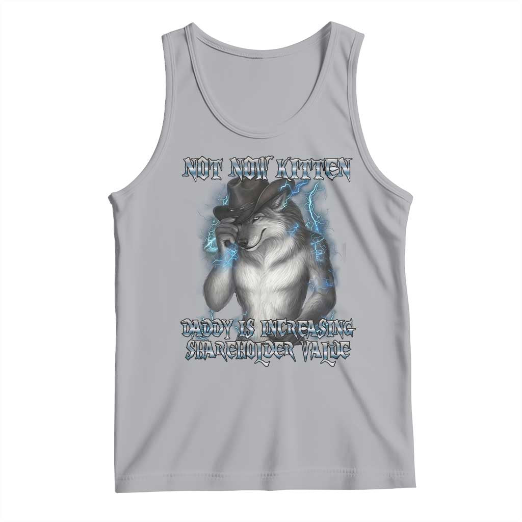 Not Now Kitten Daddy Increasing Shareholder Value Tank Top Funny Werewolf Meme Sarcastic