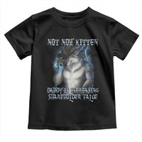 Not Now Kitten Daddy Increasing Shareholder Value Toddler T Shirt Funny Werewolf Meme Sarcastic
