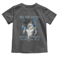 Not Now Kitten Daddy Increasing Shareholder Value Toddler T Shirt Funny Werewolf Meme Sarcastic